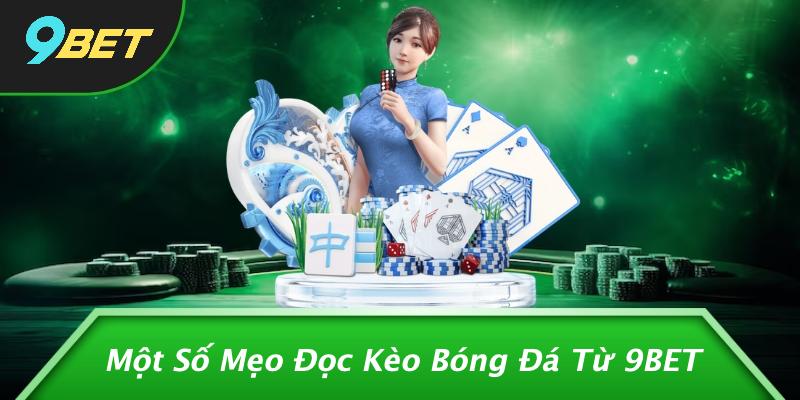 Cách Đọc Kèo Bóng Đá Chuẩn Nhất: Bí Quyết Chỉ Dân Chuyên Nghiệp Mới Biết 2 Một Số Mẹo Đọc Kèo Bóng Đá Từ 9BET