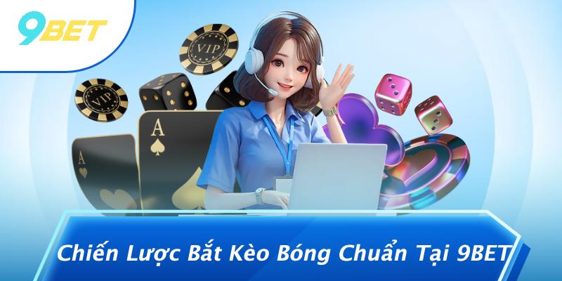 Chiến Lược Bắt Kèo Bóng Chuẩn Tại 9BET