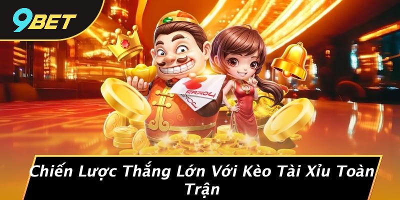 Chiến Lược Thắng Lớn Với Kèo Tài Xỉu Toàn Trận