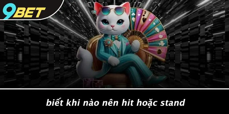 BLACKJACK NGŨ LINH: KHÁM PHÁ TINH HOA, CƠ HỘI THẮNG LỚN 3 Biết Khi Nào Nên Hit Hoặc Stand