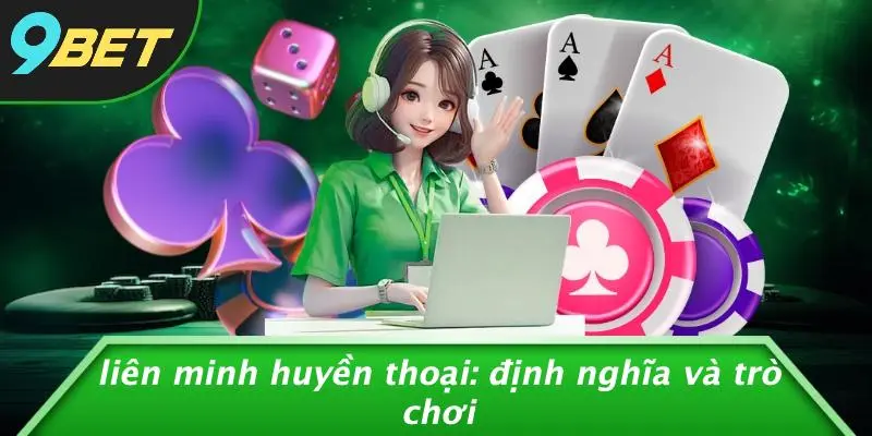 LIÊN MINH HUYỀN THOẠI: TRẢI NGHIỆM GAME VÀ CƯỢC HẤP DẪN 9BET 1 Liên Minh Huyền Thoại: Định Nghĩa Và Trò Chơi