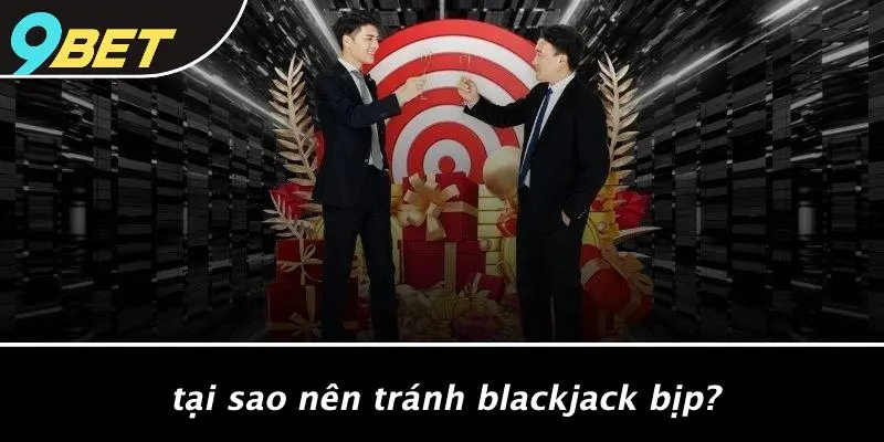 BLACKJACK BỊP: MÁNH KHÓ BÍ ẨN TRÊN SÒNG BẠC CASINO 4 Tại Sao Nên Tránh Blackjack Bịp?