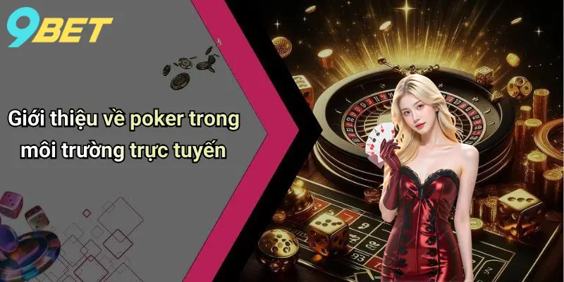 Poker: Chiến Thuật, Kinh Nghiệm Và Lựa Chọn Nền Tảng 9bet Đáng Tin Cậy 1 Giới thiệu về poker trong môi trường trực tuyến