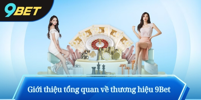 9BET - 9BET.MEDIA: Sảnh Game Cá Cược Dành Cho Người Mới 2026 10 Giới thiệu tổng quan về thương hiệu 9Bet